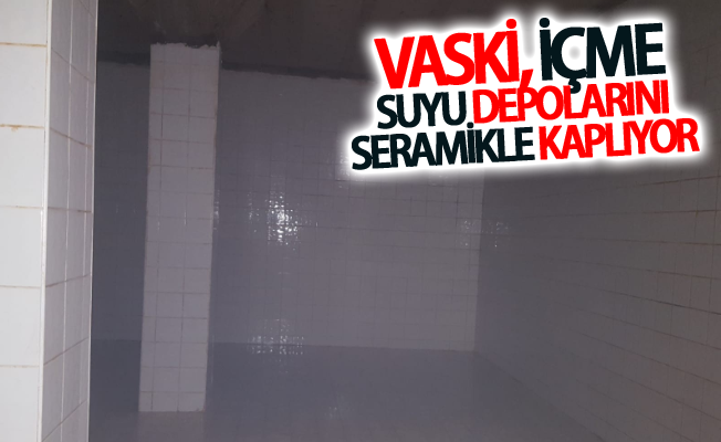 VASKİ, içme suyu depolarını seramikle kaplıyor