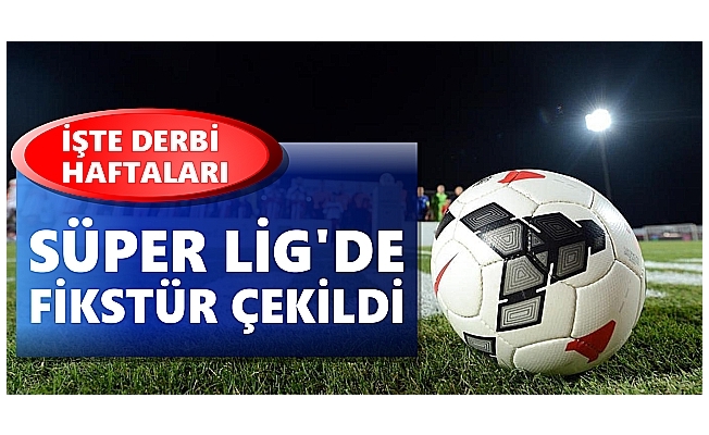 2018-2019 Spor Toto Süper Lig fikstürü- 2018-2019 Süper Lig fikstürü belli oldu