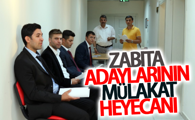 Büyükşehir'in zabıta kadrosuna alınacak adayların mülakatları yapıldı