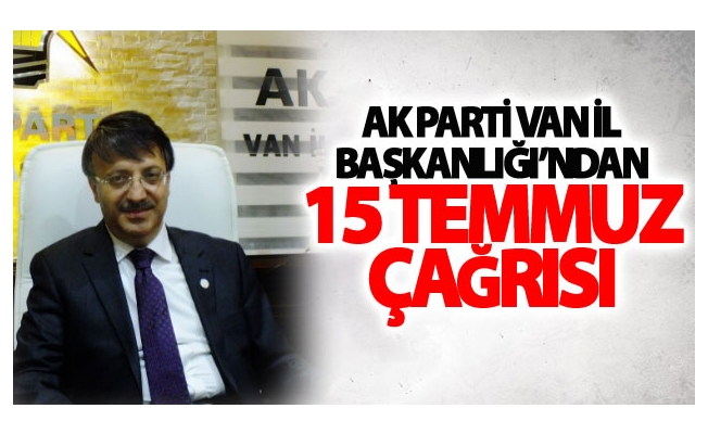 Ak Parti Van İl Başkanlığından 15 Temmuz çağrısı