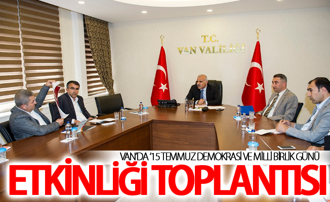 Van’da ‘15 Temmuz Demokrasi ve Milli Birlik Günü etkinliği toplantısı