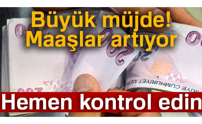 Büyük müjde! Maaşlar artıyor