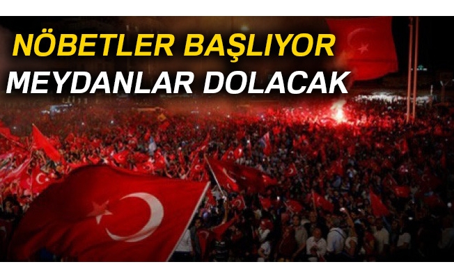 Nöbetler başlıyor, meydanlar dolacak