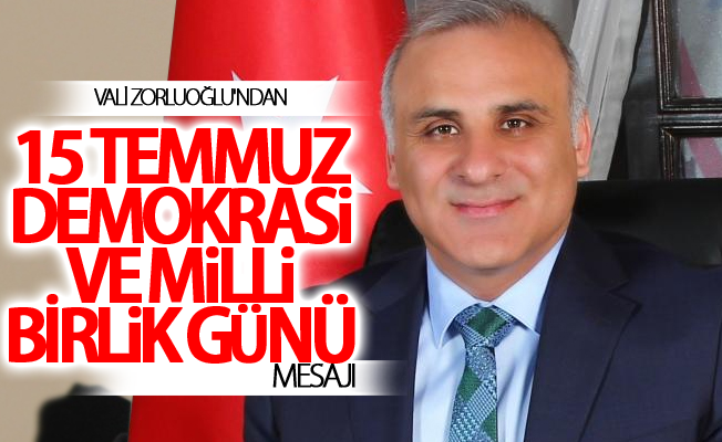 Vali Zorluoğlu'ndan 15 Temmuz mesajı