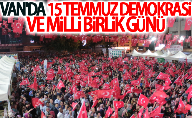 Van'da 15 Temmuz Demokrasi ve Milli Birlik Günü