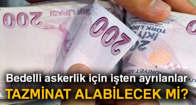 Bedelli askerlik için işten ayrılanlar tazminat alabilecek mi?