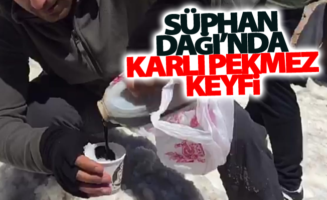 5 bin 58 rakımlı Süphan Dağı’nda karlı pekmez keyfi