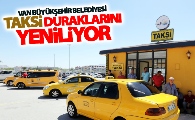 Van Büyükşehir Belediyesi Taksi duraklarını yeniliyor