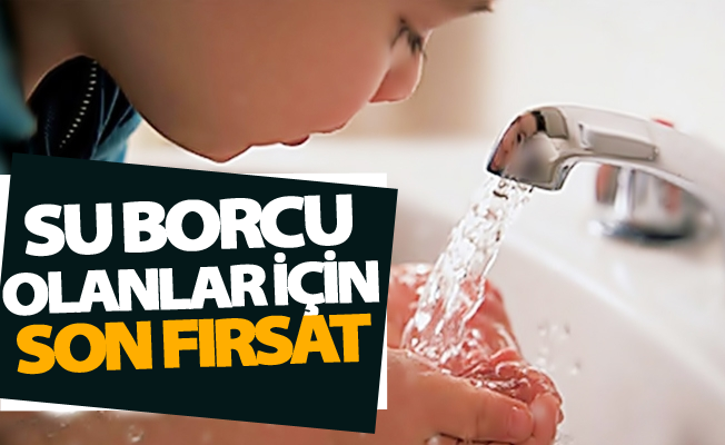 Su borcu olanlar için son fırsat