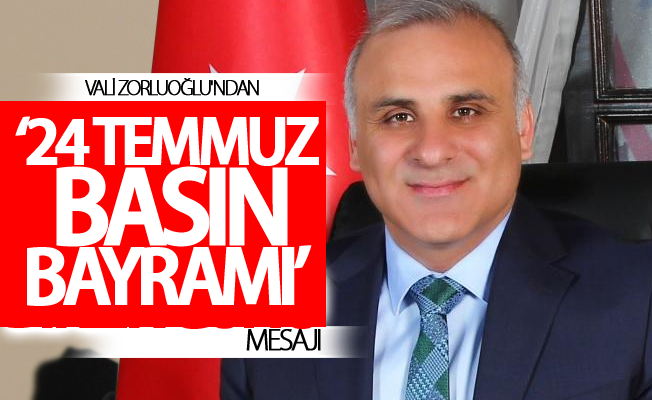 Vali Zorluoğlu’ndan ‘24 Temmuz Basın Bayramı’ mesajı