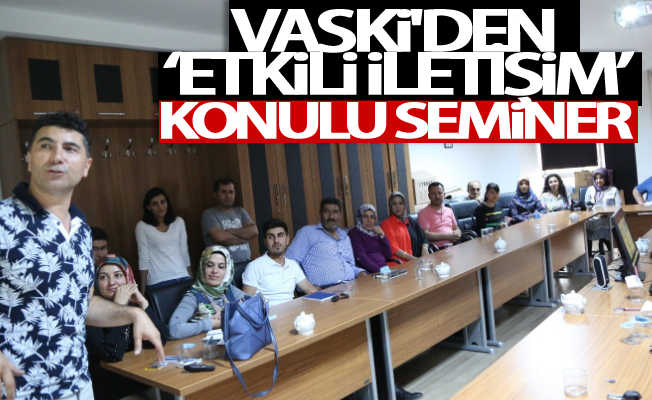 VASKİ'den ‘etkili iletişim’ konulu seminer