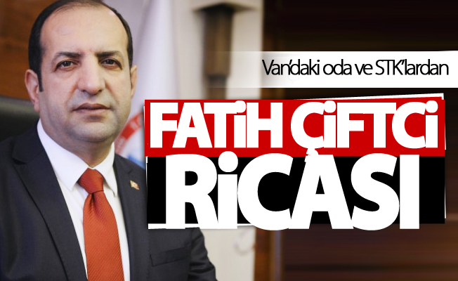 Van’daki oda ve STK’lardan ‘Fatih Çiftçi’ ricası