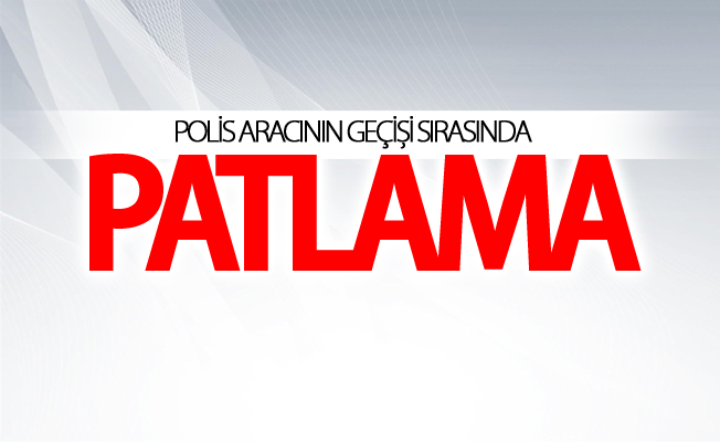 Polis aracının geçişi sırasında patlama