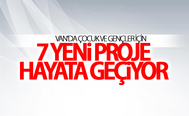 Van’da çocuk ve gençler için 7 yeni proje hayata geçiyor