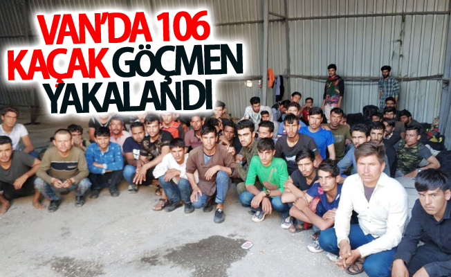 Van’da 106 kaçak göçmen yakalandı