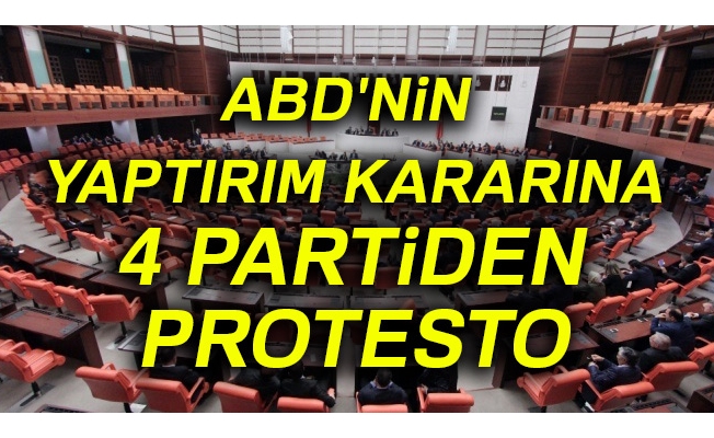 ABD'nin yaptırım kararına 4 partiden protesto