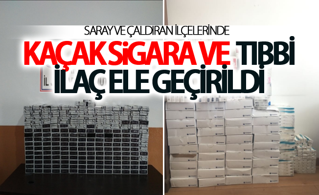 Saray ve Çaldıran ilçelerinde kaçak sigara ve  tıbbi ilaç ele geçirildi