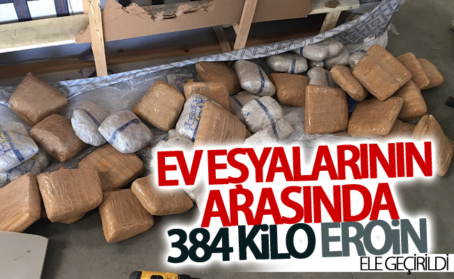 Ev eşyalarının arasında 384 kilo eroin ele geçirildi