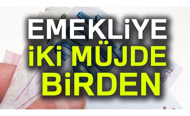 Emeklilere iki müjde birden!