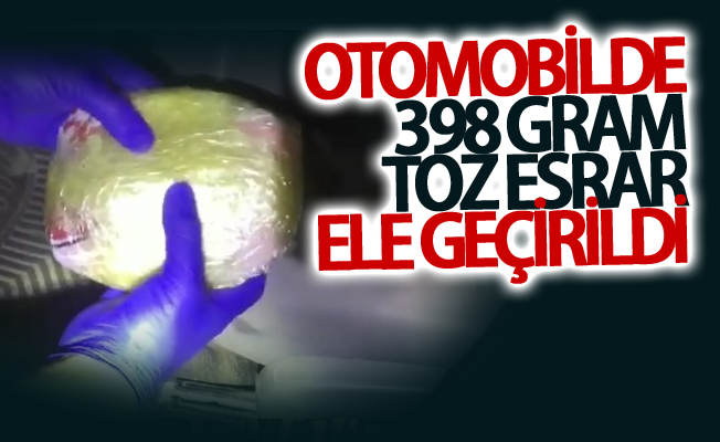 Otomobilde 398 gram toz esrar ele geçirildi