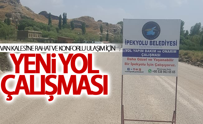 Van Kalesi’ne rahat ve konforlu ulaşım için yeni yol çalışması