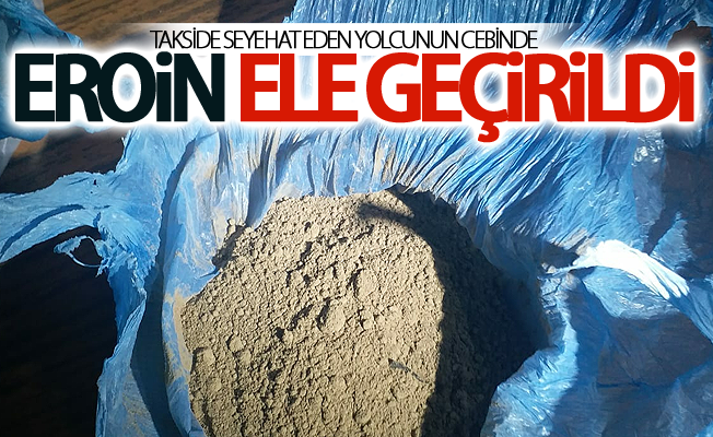 Takside seyehat eden yolcunun cebinde 52 gr eroin ele geçirildi