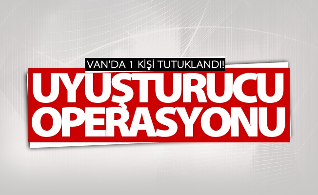 Van’da uyuşturucu operasyonu