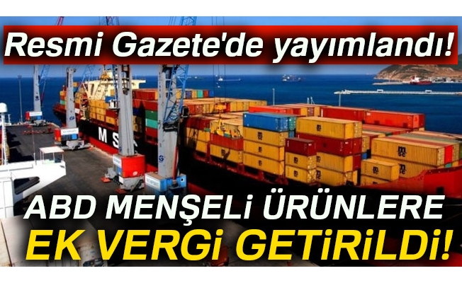 ABD menşeli ürünlere ek vergi getirildi