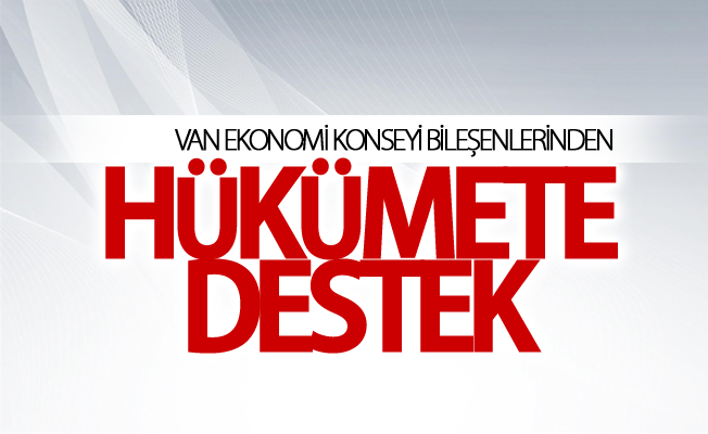 Van Ekonomi Konseyi Bileşenlerinden hükümete destek