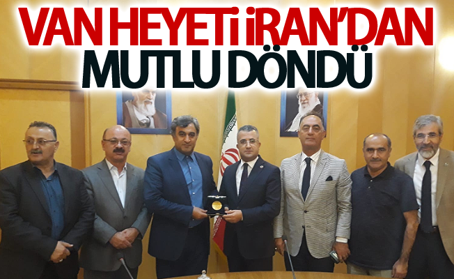 Van heyeti İran’dan mutlu döndü