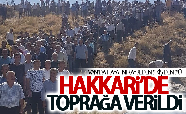 Van'da hayatını kaybeden 5 kişiden 3’ü Hakkari’de toprağa verildi