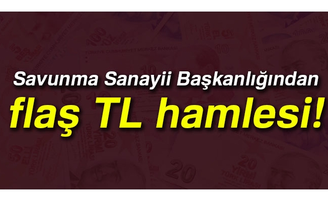 Savunma Sanayii Başkanlığından TL hamlesi