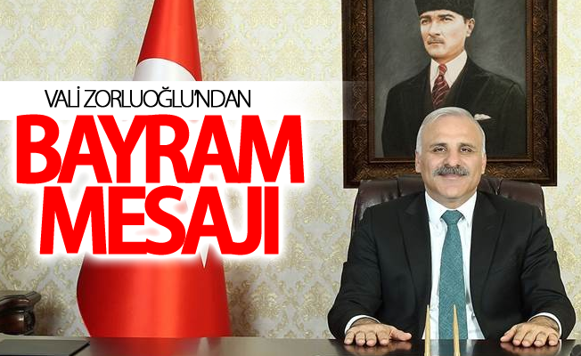 Vali Zorluoğlu’ndan bayram mesajı