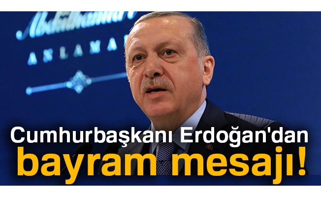 Cumhurbaşkanı Erdoğan'dan bayram mesajı!