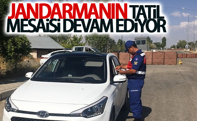 Jandarmanın tatil mesaisi devam ediyor