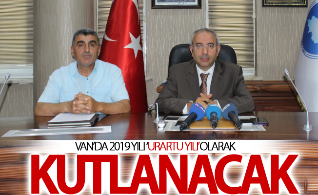 Van’da 2019 yılı ‘Urartu Yılı’ olarak kutlanacak