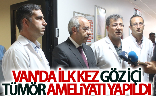 Van'da ilk kez göz içi tümör ameliyatı yapıldı