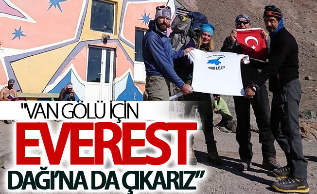 "Van Gölü için Everest Dağı’na da çıkarız”