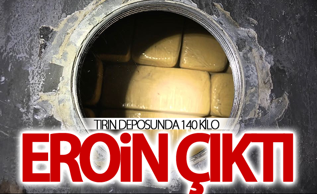 Tırın deposunda 140 kilo eroin çıktı