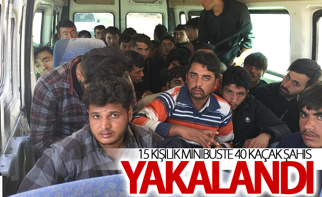 15 kişilik minibüste 40 kaçak şahıs yakalandı