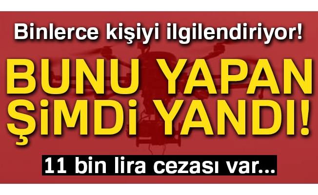 Bunu yapan yandı! 11 bin lira ceza kesilecek...