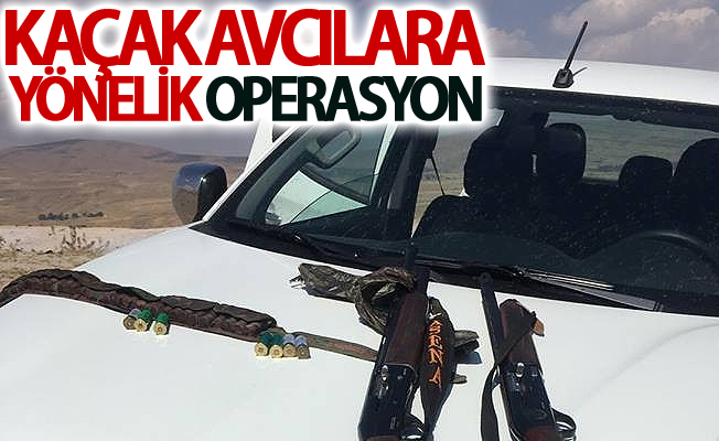 Kaçak avcılara yönelik operasyon