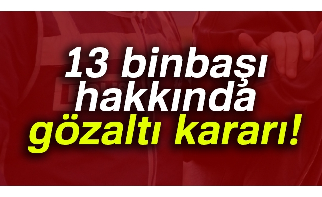 13 binbaşı hakkında gözaltı kararı