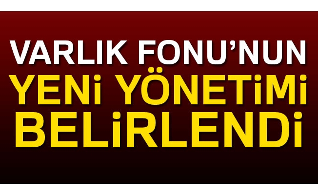 Türkiye Varlık Fonu Yönetimi A.Ş.'nin yeni yönetimi belirlendi