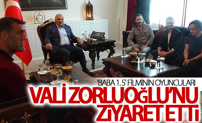 'Baba 1.5' filminin oyuncuları Vali Zorluoğlu’nu ziyaret etti