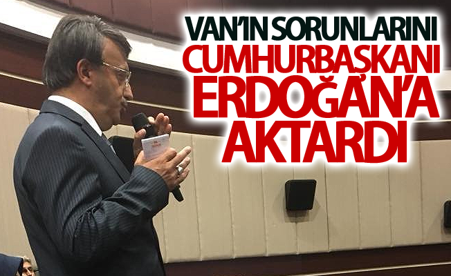 AK Parti Van İl Başkanı kentin sorunlarını Cumhurbaşkanı Erdoğan’a aktardı