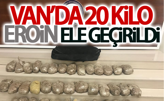 Van’da 20 kilo eroin ele geçirildi