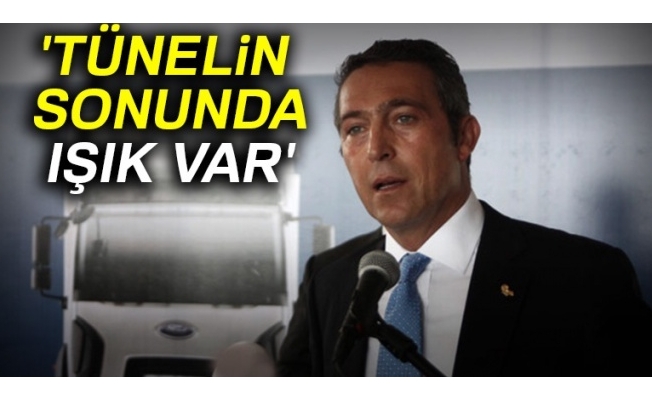 Ali Koç: 'Tünelin sonunda ışık var'