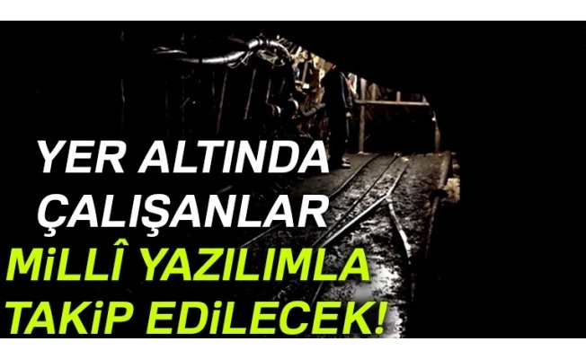 Yer altında çalışanlar millî yazılımla takip edilecek