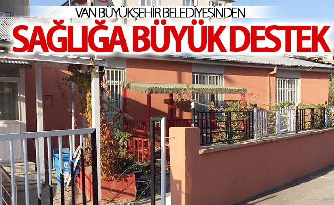 Van Büyükşehir Belediyesinden sağlığa büyük destek